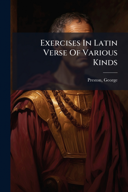 Exercises In Latin Verse Of Various Kinds