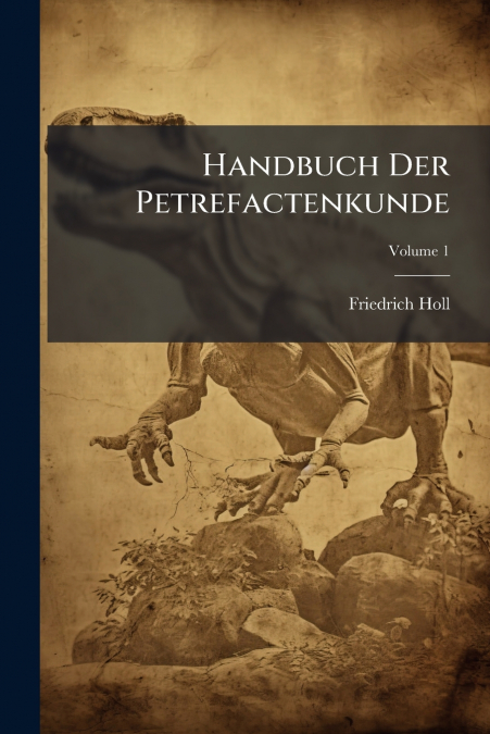 Handbuch Der Petrefactenkunde; Volume 1