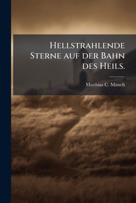 Hellstrahlende Sterne auf der Bahn des Heils.