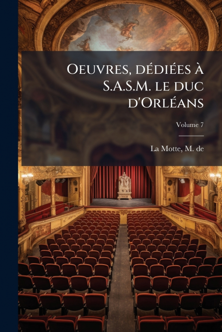 Oeuvres, dédiées à S.A.S.M. le duc d’Orléans; Volume 7