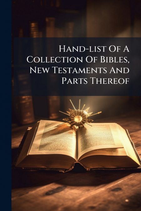 Hand-list Of A Collection Of Bibles, New Testaments And Parts Thereof