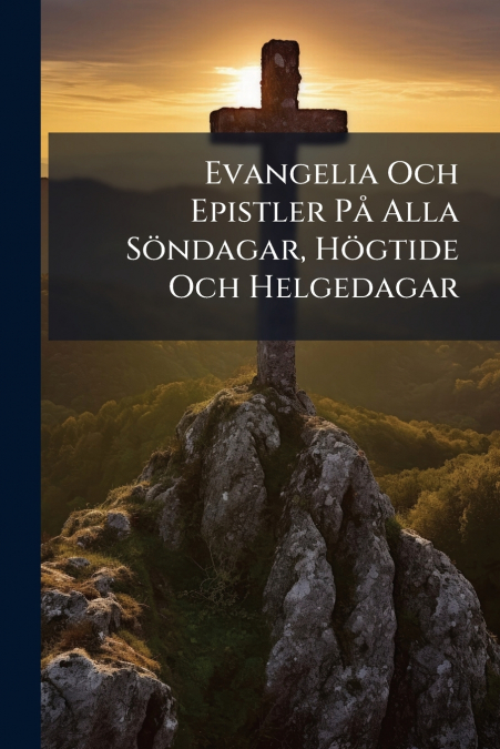 Evangelia Och Epistler På Alla Söndagar, Högtide Och Helgedagar