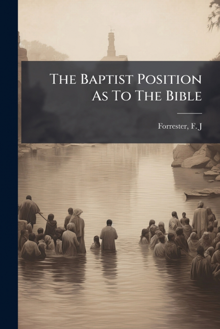 The Baptist Position As To The Bible