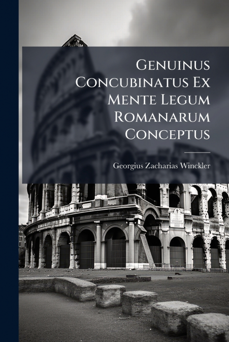 Genuinus Concubinatus Ex Mente Legum Romanarum Conceptus