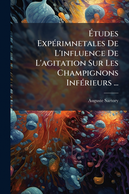 Études Expérimnetales De L’influence De L’agitation Sur Les Champignons Inférieurs ...