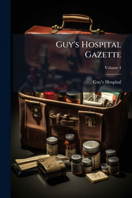 Guy’s Hospital Gazette; Volume 4