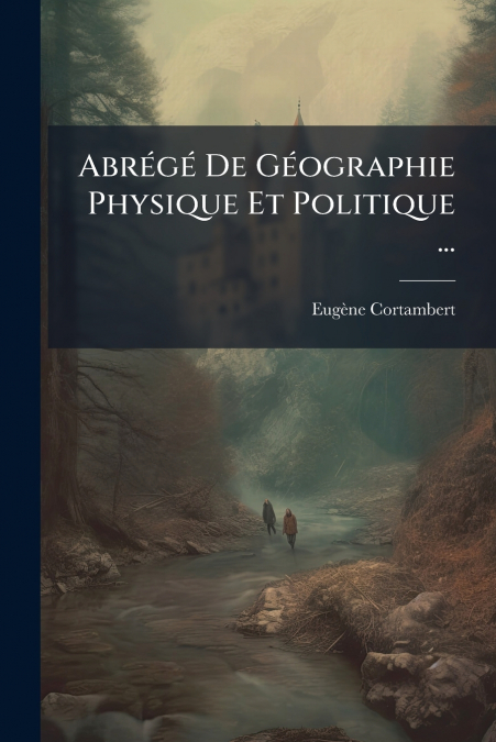 Abrégé De Géographie Physique Et Politique ...