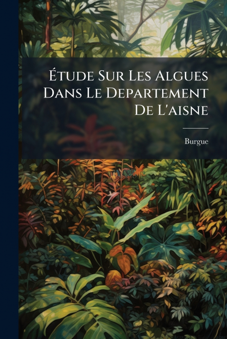 Étude Sur Les Algues Dans Le Departement De L’aisne
