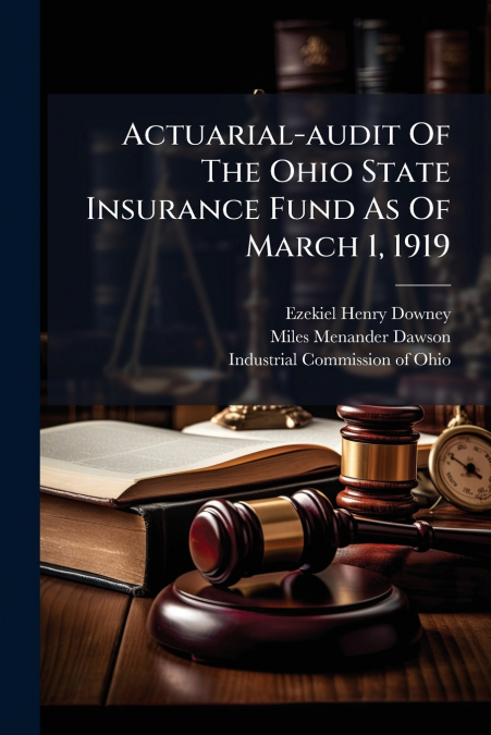 Actuarial-audit Of The Ohio State Insurance Fund As Of March 1, 1919