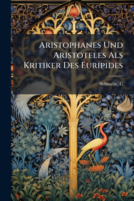 Aristophanes Und Aristoteles Als Kritiker Des Euripides