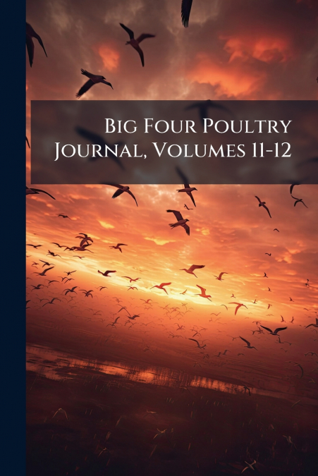 Big Four Poultry Journal, Volumes 11-12