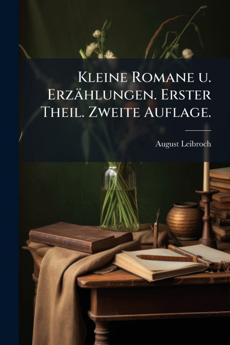 Kleine Romane u. Erzählungen. Erster Theil. Zweite Auflage.