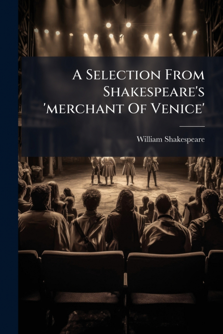 A Selection From Shakespeare’s ’merchant Of Venice’