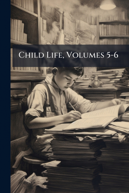 Child Life, Volumes 5-6