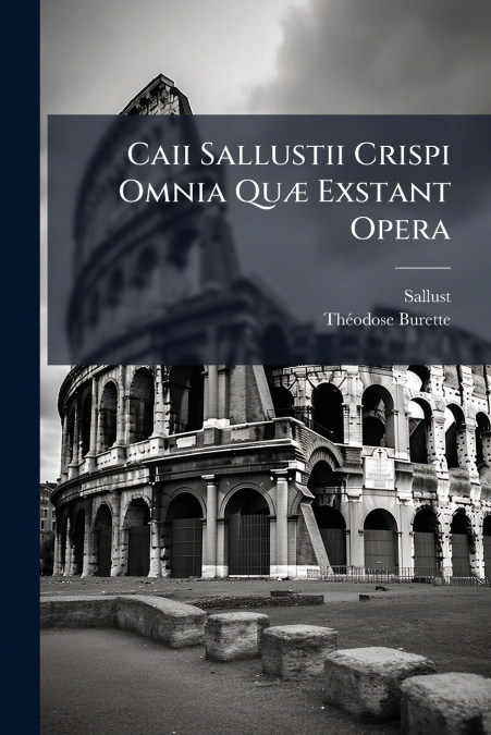Caii Sallustii Crispi Omnia Quæ Exstant Opera