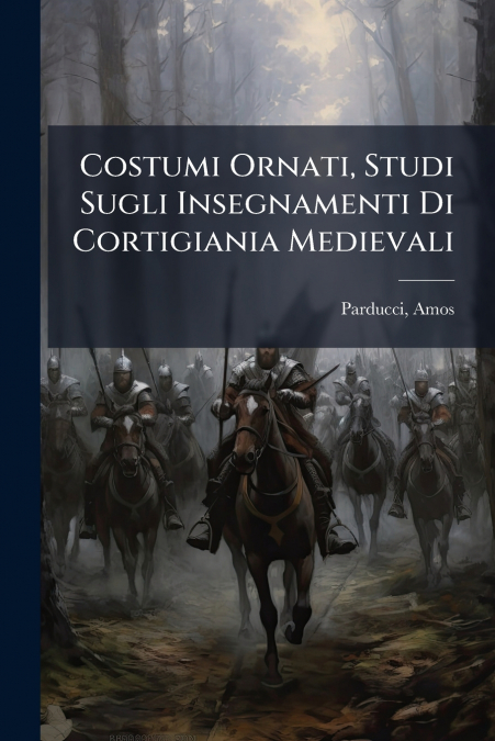 Costumi Ornati, Studi Sugli Insegnamenti Di Cortigiania Medievali