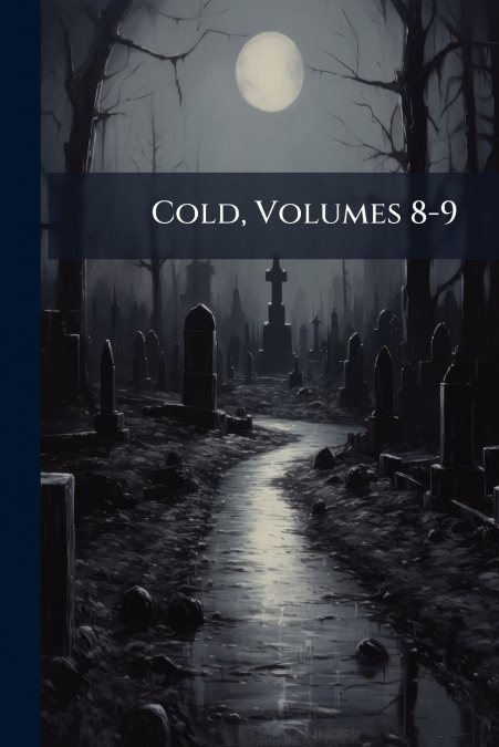 Cold, Volumes 8-9