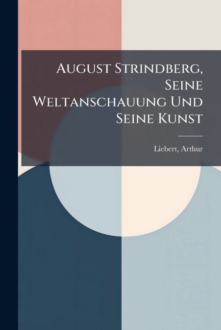 August Strindberg, Seine Weltanschauung Und Seine Kunst