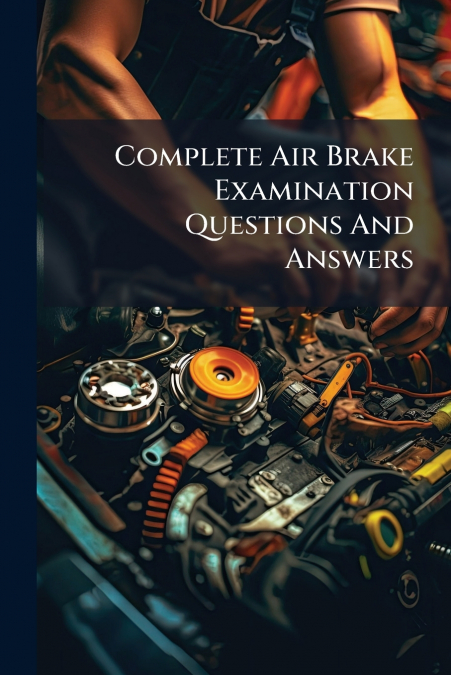 Complete Air Brake Examination Questions And Answers