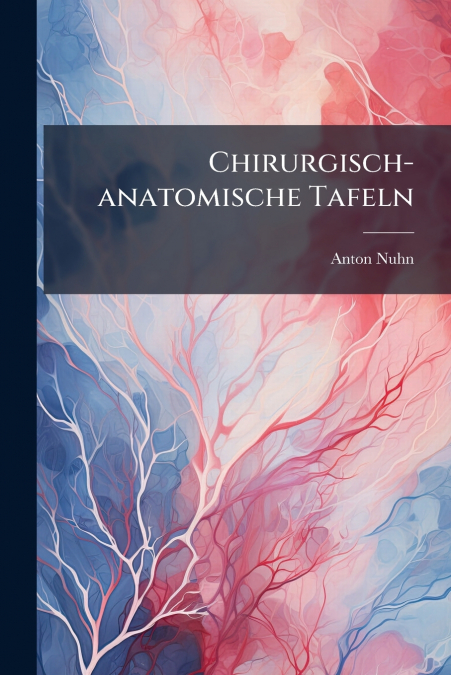 Chirurgisch-anatomische Tafeln