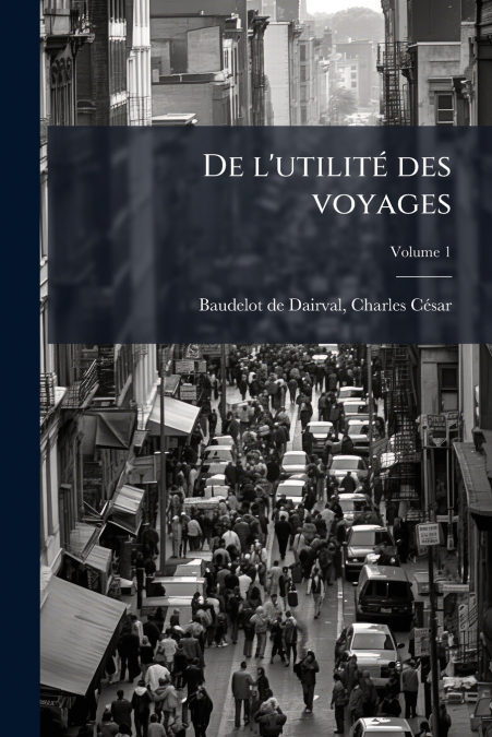De l’utilité des voyages; Volume 1