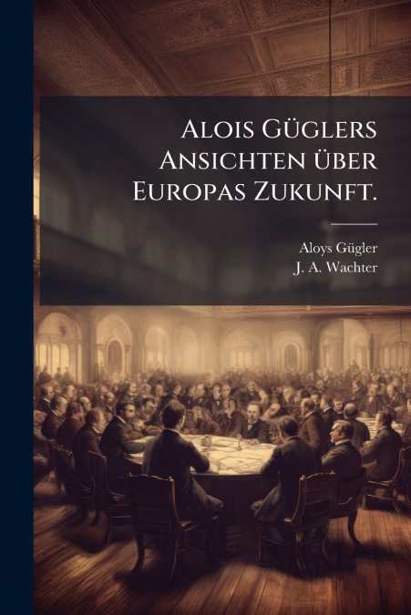 Alois Güglers Ansichten über Europas Zukunft.