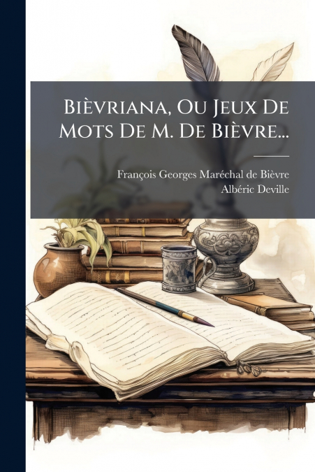 Bièvriana, Ou Jeux De Mots De M. De Bièvre...