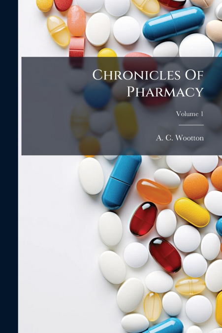 Chronicles Of Pharmacy; Volume 1