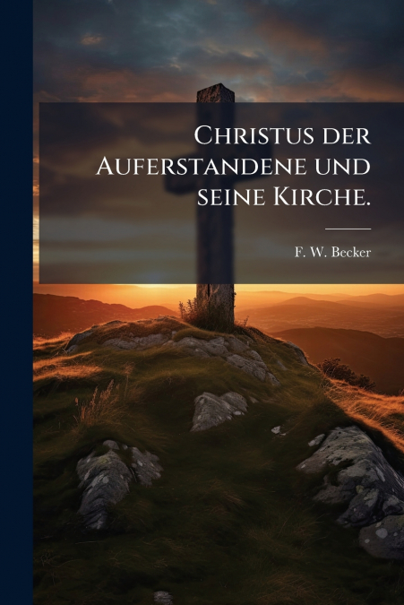 Christus der Auferstandene und seine Kirche.