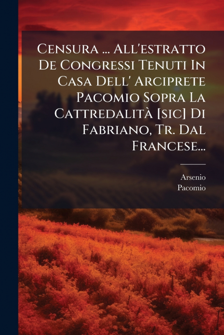 Censura ... All’estratto De Congressi Tenuti In Casa Dell’ Arciprete Pacomio Sopra La Cattredalità [sic] Di Fabriano, Tr. Dal Francese...