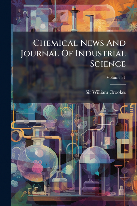 Chemical News And Journal Of Industrial Science; Volume 31