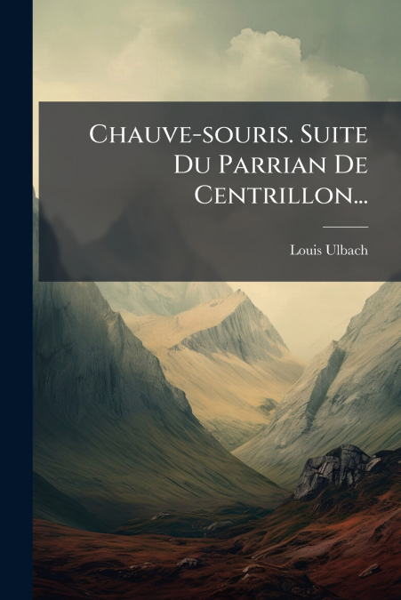 Chauve-souris. Suite Du Parrian De Centrillon...