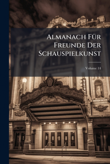 Almanach Für Freunde Der Schauspielkunst; Volume 14