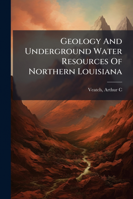 Geology And Underground Water Resources Of Northern Louisiana
