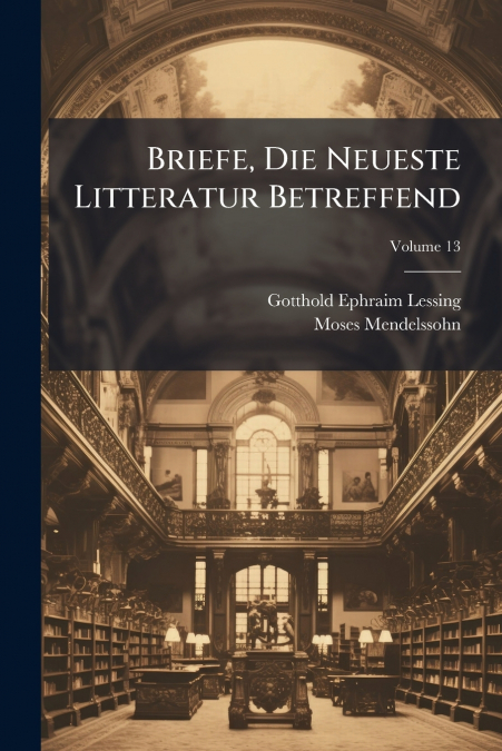 Briefe, Die Neueste Litteratur Betreffend; Volume 13