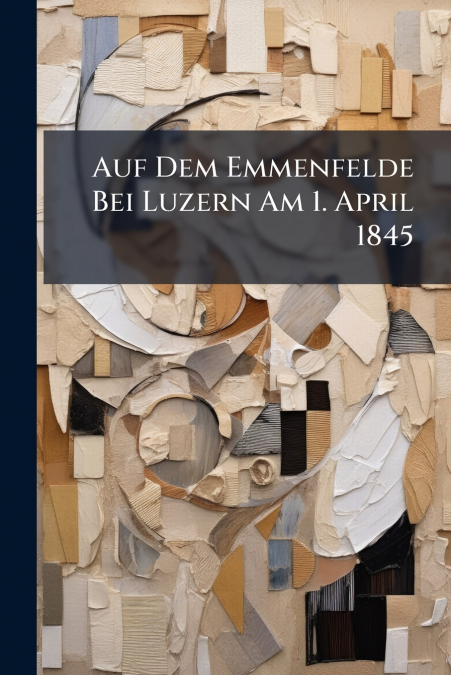 Auf Dem Emmenfelde Bei Luzern Am 1. April 1845