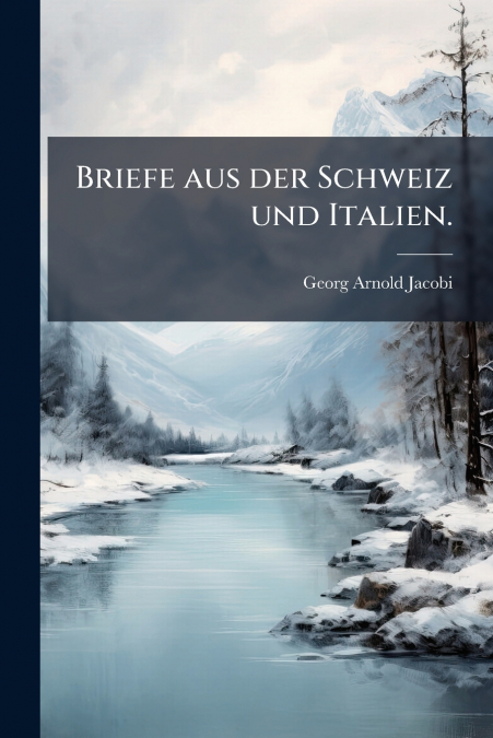 Briefe aus der Schweiz und Italien.