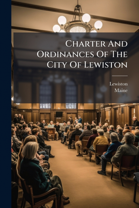Charter And Ordinances Of The City Of Lewiston
