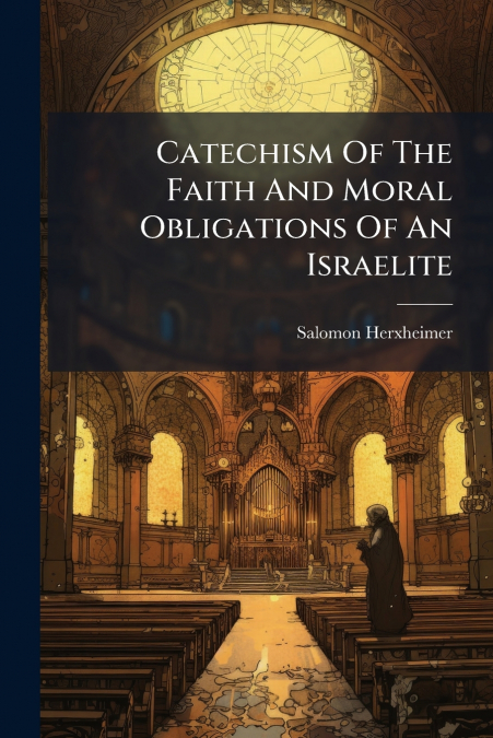 Catechism Of The Faith And Moral Obligations Of An Israelite
