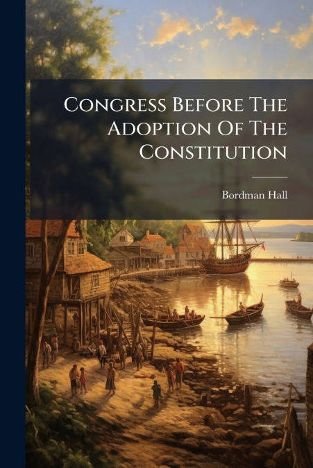 Congress Before The Adoption Of The Constitution