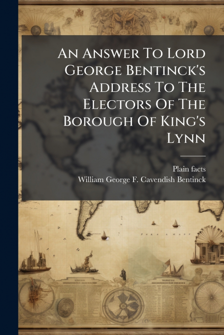 An Answer To Lord George Bentinck’s Address To The Electors Of The Borough Of King’s Lynn