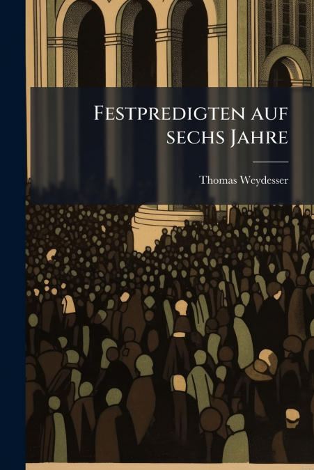 Festpredigten auf sechs Jahre