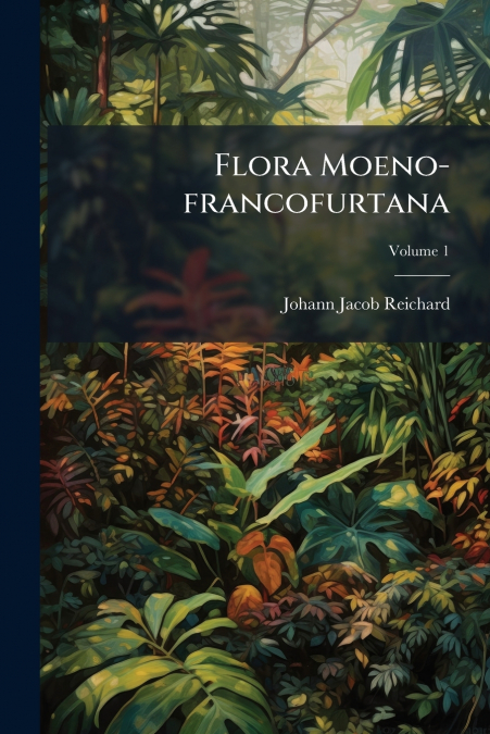 Flora Moeno-francofurtana; Volume 1