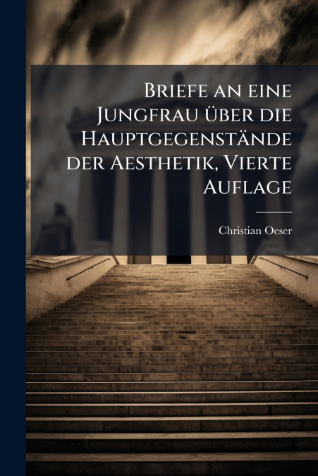 Briefe an eine Jungfrau über die Hauptgegenstände der Aesthetik, Vierte Auflage