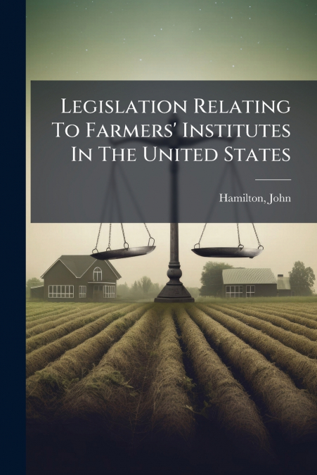 Legislation Relating To Farmers’ Institutes In The United States