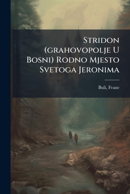 Stridon (grahovopolje U Bosni) Rodno Mjesto Svetoga Jeronima