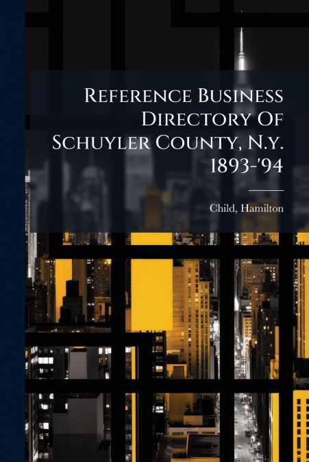 Reference Business Directory Of Schuyler County, N.y. 1893-’94