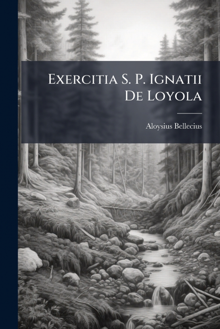 Exercitia S. P. Ignatii De Loyola