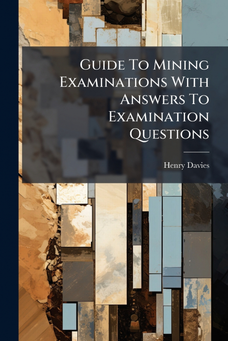 Guide To Mining Examinations With Answers To Examination Questions