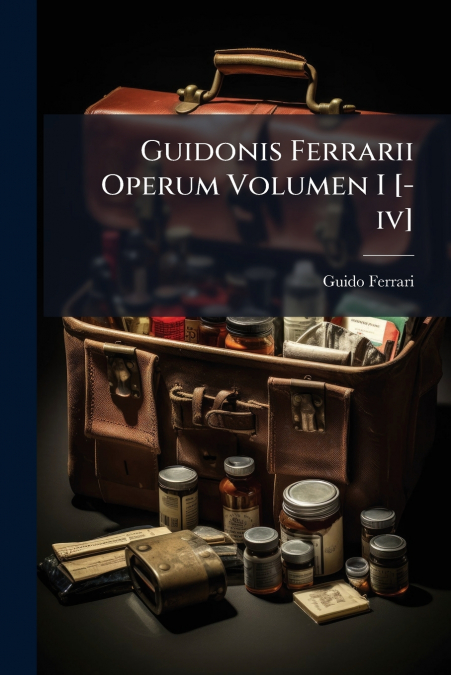 Guidonis Ferrarii Operum Volumen I [-iv]